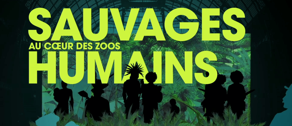 Sauvages, au coeur des Zoos humains, un documentaire sur une histoire oubliée
