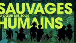 Sauvages, au coeur des Zoos humains, un documentaire sur une histoire oubliée