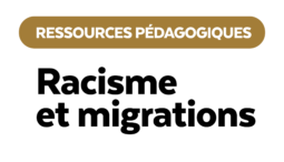 Racisme et migrations - Des ressources pour lutter contre les préjugés