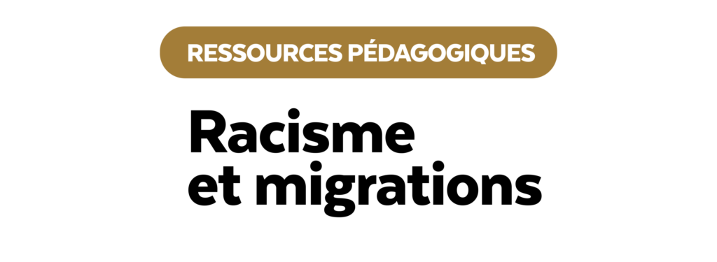 Racisme et migrations - Des ressources pour lutter contre les préjugés Racisme et migrations - ressources pédagogiques