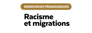 Racisme et migrations - ressources pédagogiques